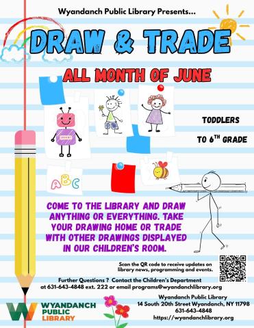 Come to the library and draw anything or everything. Take your drawing home or trade with other drawings displayed in our Children’s room. 