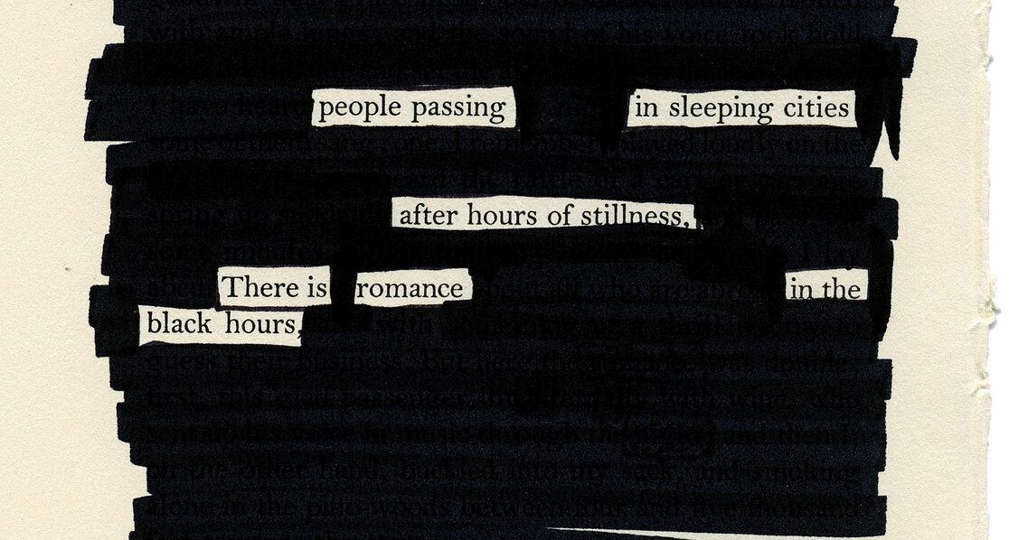 People passing in sleeping cities. After hours in the stillness, there is romance in the black hours. Poem written in blackout.